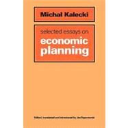 Selected Essays on Economic Planning by Michal Kalecki , Edited and translated by Jan Toporowski, 9780521179713