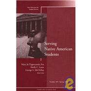 Serving Native American Students New Directions for Student Services, Number 109 by Tippeconnic Fox, Mary Jo; Lowe, Shelly C.; McClellan, George S., 9780787979713