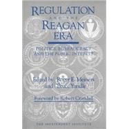 Regulation and the Reagan Era Politics, Bureaucracy and the Public Interest by Meiners, Roger E.; Yandle, Bruce; Crandall, Robert, 9780945999713
