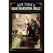 New York's Grand Emancipation Jubilee by Singer, Alan J., 9781438469713