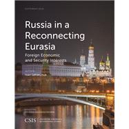 Russia in a Reconnecting Eurasia Foreign Economic and Security Interests by Safranchuk, Ivan, 9781442259713