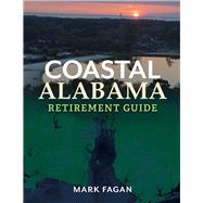 Coastal Alabama Retirement Guide by Fagan, Mark, 9781543929713