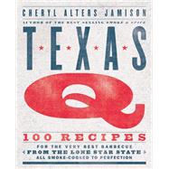 Texas Q 100 Recipes for the Very Best Barbecue from the Lone Star State, All Smoke-Cooked to Perfection [A Cookbook] by Jamison, Cheryl, 9781558329713