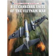 B-57 Canberra Units of the Vietnam War by Bell, T. E.; Laurier, Jim, 9781846039713
