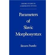 Parameters of Slavic Morphosyntax by Franks, Steven, 9780195089714