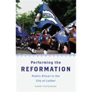 Performing the Reformation Public Ritual in the City of Luther by Stephenson, Barry, 9780199739714