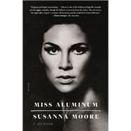 Miss Aluminum by Moore, Susanna, 9780374279714