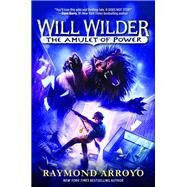 Will Wilder #3: The Amulet of Power by ARROYO, RAYMOND, 9780553539714