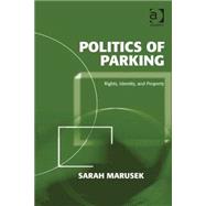 Politics of Parking: Rights, Identity, and Property by Marusek,Sarah, 9780754679714