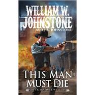 This Man Must Die by Johnstone, William W.; Johnstone, J.A., 9780786049714
