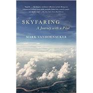 Skyfaring A Journey with a Pilot by Vanhoenacker, Mark, 9780804169714
