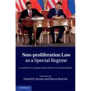 Non-Proliferation Law As A Special Regime by Joyner, Daniel H.; Roscini, Marco, 9781107009714