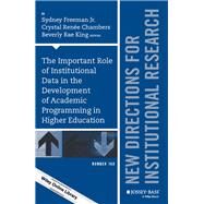 The Important Role of Institutional Data in the Development of Academic Programming in Higher Education New Directions for Institutional Research, Number 168 by Freeman, Sydney; Chambers, Crystal Ren�e; King, Beverly Rae, 9781119299714