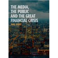 The Media, the Public and the Great Financial Crisis by Mike Berry, 9781137499714