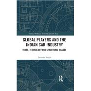 Global Players and the Indian Car Industry: Trade, Technology and Structural Change by Singh; Jatinder, 9781138559714