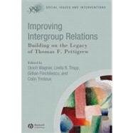 Improving Intergroup Relations Building on the Legacy of Thomas F. Pettigrew by Wagner, Ulrich; Tropp, Linda R.; Finchilescu, Gillian; Tredoux, Colin, 9781405169714