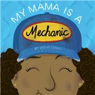 My Mama Is a Mechanic by Cenko, Doug, 9781936669714