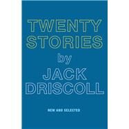 Twenty Stories by Driscoll, Jack, 9798985469714