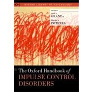 The Oxford Handbook of Impulse Control Disorders by Grant, Jon E.; Potenza, Marc N., 9780195389715