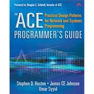 The ACE Programmer's Guide Practical Design Patterns for Network and Systems Programming by Huston, Stephen D.; Johnson, James CE; Syyid, Umar, 9780201699715