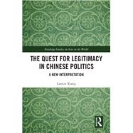 The Quest for Legitimacy in Chinese Politics by Xiang, Lanxin, 9780367339715