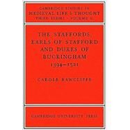 The Staffords, Earls of Stafford and Dukes of Buckingham: 1394–1521 by Carole Rawcliffe, 9780521089715