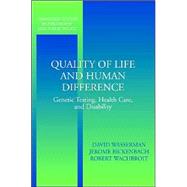 Quality of Life and Human Difference: Genetic Testing, Health Care, and Disability by Edited by David Wasserman , Jerome Bickenbach , Robert Wachbroit, 9780521539715