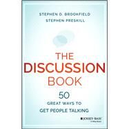 The Discussion Book 50 Great Ways to Get People Talking by Brookfield, Stephen D.; Preskill, Stephen, 9781119049715