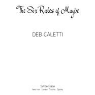 The Six Rules of Maybe by Caletti, Deb, 9781416979715