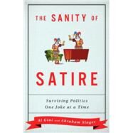 The Sanity of Satire Surviving Politics One Joke at a Time by Gini, Al; Singer, Abraham, 9781538129715