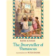 The Storyteller of Damascus by Schami, Rafik; Knorr, Peter; Schulz, Hiltrud; Moushabeck, Michel, 9781623719715