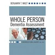 Whole Person Dementia Assessment by Mast, Benjamin T., Ph.D.; Blazer, Dan G., II, M.D., Ph.D., 9781932529715