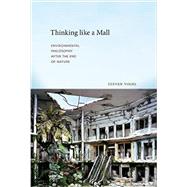 Thinking like a Mall Environmental Philosophy after the End of Nature by Vogel, Steven, 9780262529716