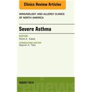 Severe Asthma, an Issue of Immunology and Allergy Clinics of North America by Katial, Rohit K., 9780323459716