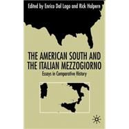 The American South And The Italian Mezzogiorno Essays in Comparative History by Dal Lago, Enrico; Halpern, Rick, 9780333739716
