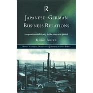 Japanese-German Business Relations: Co-operation and Rivalry in the Interwar Period by Kudo,Akira, 9780415149716