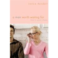 A Man Worth Waiting For How to Avoid a Bozo by Kendall, Jackie, 9780446699716