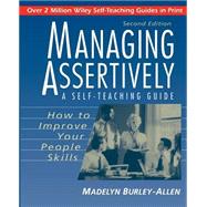 Managing Assertively: How to Improve Your People Skills A Self-Teaching Guide by Burley-Allen, Madelyn, 9780471039716
