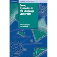 Group Dynamics in the Language Classroom by Zoltán Dörnyei , Tim Murphey, 9780521529716