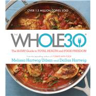 The Whole30: The 30-day Guide to Total Health and Food Freedom by Hartwig, Melissa; Hartwig, Dallas; Bradford, Richard (CON); Grablewski, Alexandra, 9780544609716