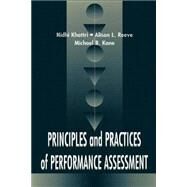Principles and Practices of Performance Assessment by Khattri, Nidhi; Khattri, Nidhia; Reeve, Alison L.; Kane, Michael B.; Pelavin Research Institute, 9780805829716