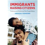 Immigrants Raising Citizens by Yoshikawa, Hirokazu, 9780871549716