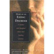 Diary of an Eating Disorder A Mother and Daughter Share Their Healing Journey by Smith, Chelsea; Runyon, Beverly, 9780878339716