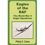 Eagles of the RAF : The World War II Eagle Squadrons by Caine, Philip D., 9780898759716
