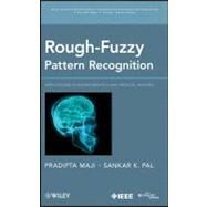 Rough-Fuzzy Pattern Recognition : Applications in Bioinformatics and Medical Imaging by Maji, Pradipta; Pal, Sankar K., 9781118119716