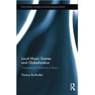 Local Music Scenes and Globalization: Transnational Platforms in Beirut by Burkhalter; Thomas, 9781138849716