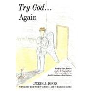 Try God Again : Bridging Gaps Between Leaders and Congregations Who've been Affected by Hurtful Situations within Ministry by Jones, Jackie J., 9781449019716