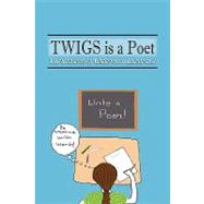 Twigs Is a Poet by The Students of Greenwood Elementary, 9781450219716