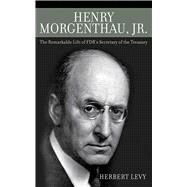 HENRY MORGENTHAU JR CL by LEVY,HERBERT, 9781602399716