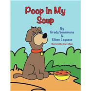 Poop in My Soup by Scammons, Brady; Lagasse, Eileen; Uliasz, Gary, 9781796069716